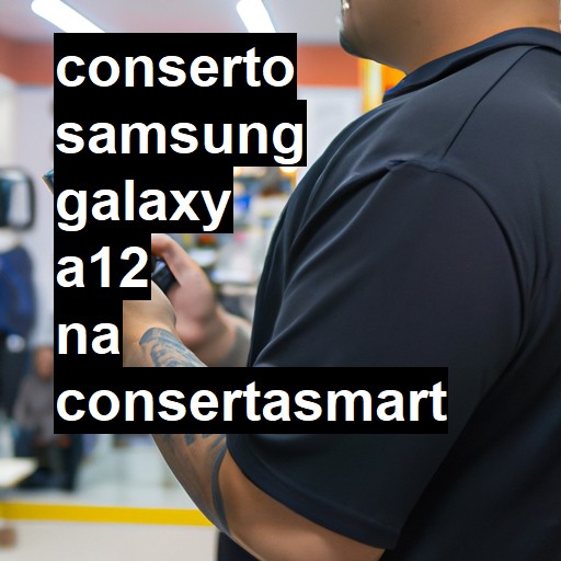 Conserto em Samsung Galaxy A12 | Veja o preço