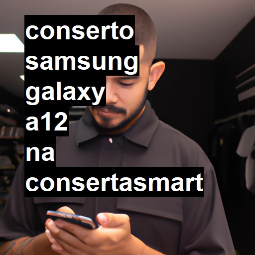 Conserto em Samsung Galaxy A12 | Veja o preço