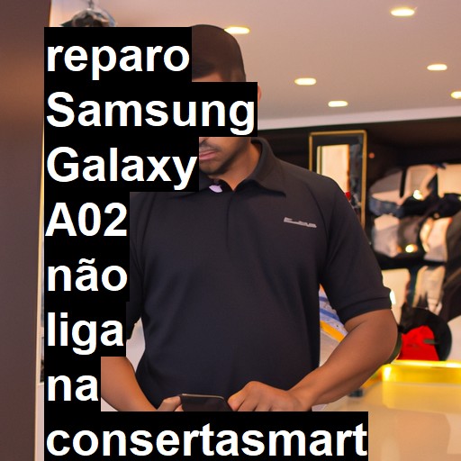 SAMSUNG GALAXY A02 NÃO LIGA | ConsertaSmart