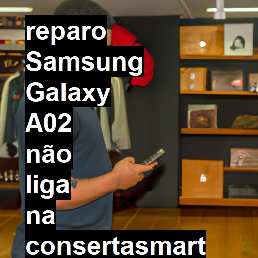 SAMSUNG GALAXY A02 NÃO LIGA | ConsertaSmart