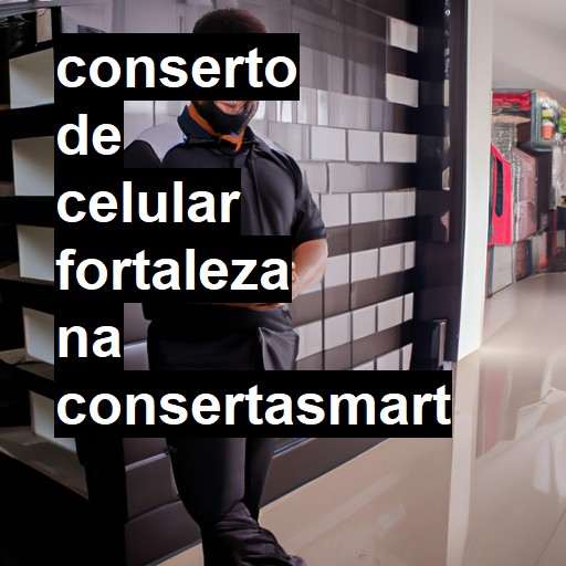 Conserto de Celular em Fortaleza - R$ 99,00