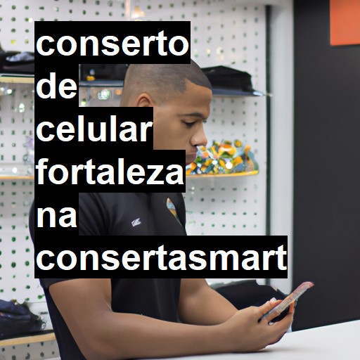 Conserto de Celular em Fortaleza - R$ 99,00