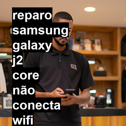 SAMSUNG GALAXY J2 CORE NÃO CONECTA WIFI | ConsertaSmart