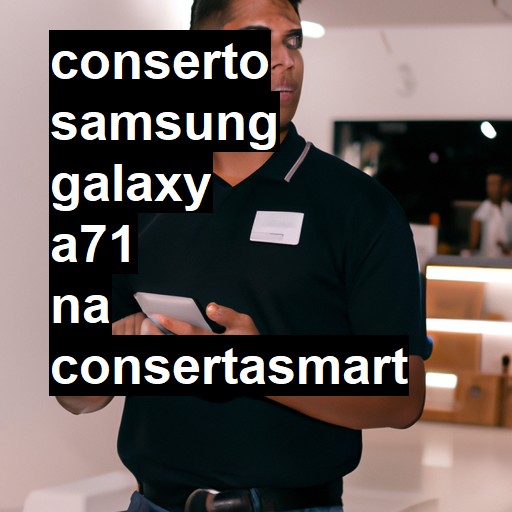 Conserto em Samsung Galaxy A71 | Veja o preço