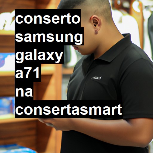 Conserto em Samsung Galaxy A71 | Veja o preço