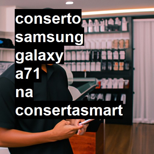 Conserto em Samsung Galaxy A71 | Veja o preço