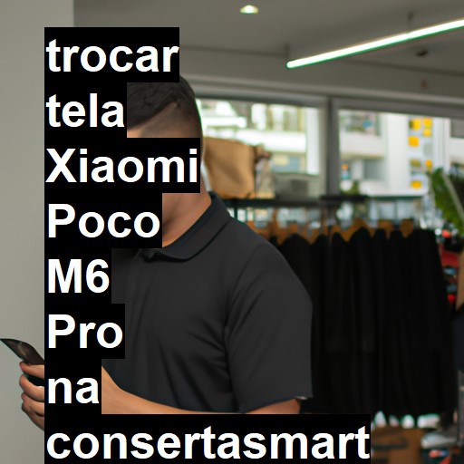 TROCAR TELA XIAOMI POCO M6 PRO | Veja o preço