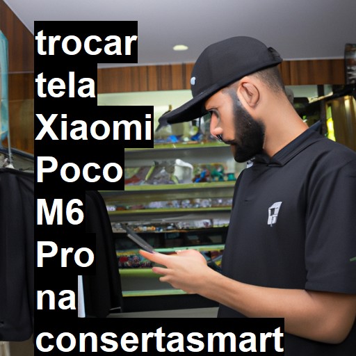 TROCAR TELA XIAOMI POCO M6 PRO | Veja o preço