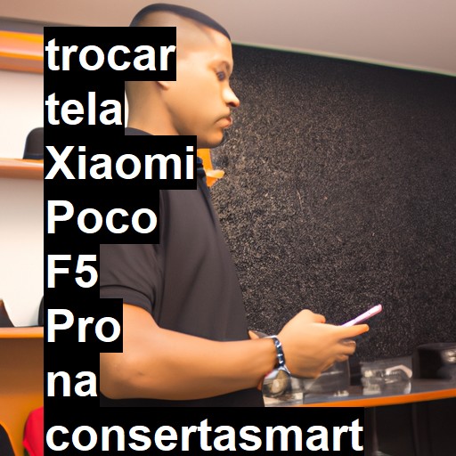 TROCAR TELA XIAOMI POCO F5 PRO | Veja o preço