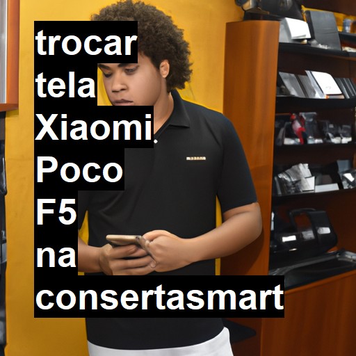 TROCAR TELA XIAOMI POCO F5 | Veja o preço