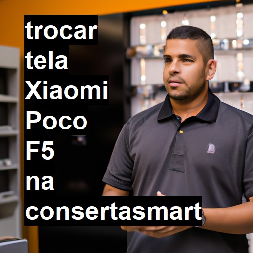 TROCAR TELA XIAOMI POCO F5 | Veja o preço