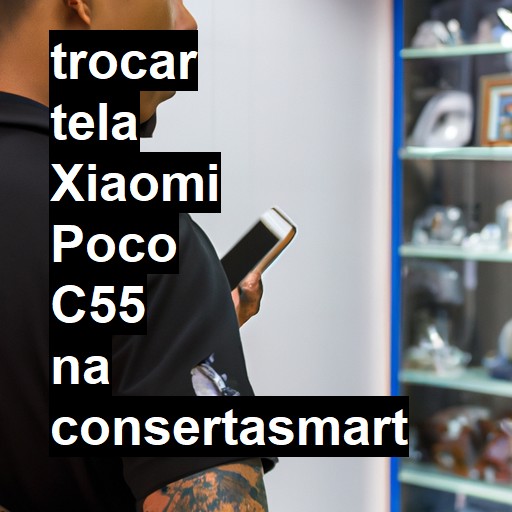 TROCAR TELA XIAOMI POCO C55 | Veja o preço