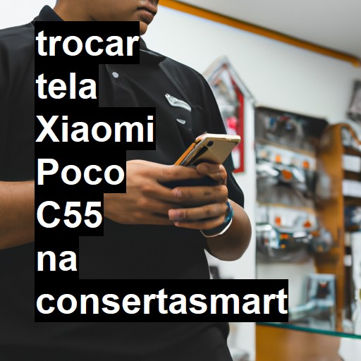 TROCAR TELA XIAOMI POCO C55 | Veja o preço