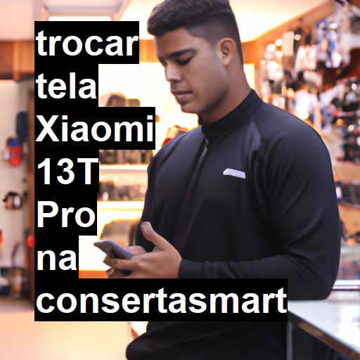 TROCAR TELA XIAOMI 13T PRO | Veja o preço