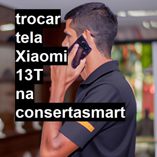 TROCAR TELA XIAOMI 13T | Veja o preço