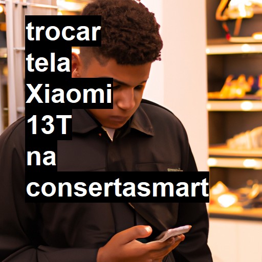 TROCAR TELA XIAOMI 13T | Veja o preço