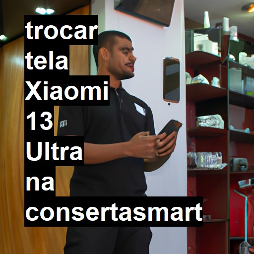 TROCAR TELA XIAOMI 13 ULTRA | Veja o preço