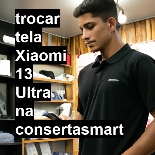 TROCAR TELA XIAOMI 13 ULTRA | Veja o preço