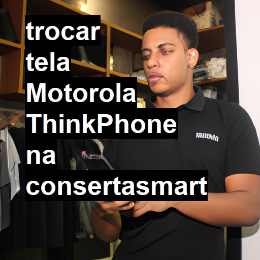 TROCAR TELA MOTOROLA THINKPHONE | Veja o preço