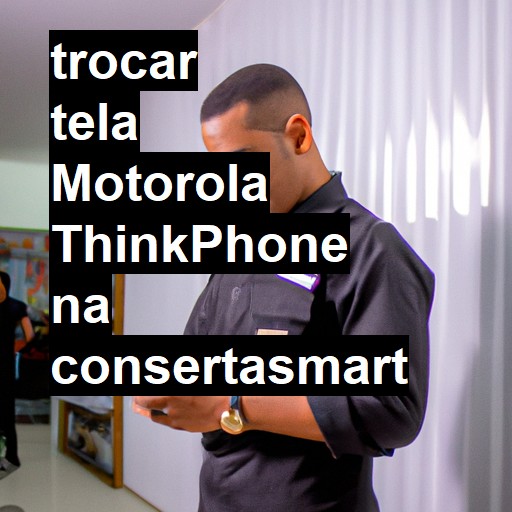 TROCAR TELA MOTOROLA THINKPHONE | Veja o preço