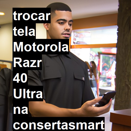 TROCAR TELA MOTOROLA RAZR 40 ULTRA | Veja o preço