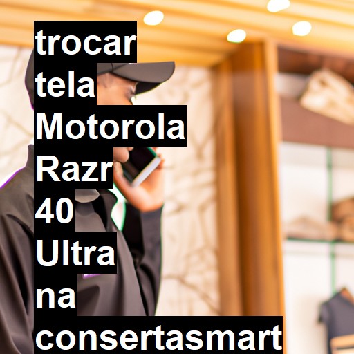 TROCAR TELA MOTOROLA RAZR 40 ULTRA | Veja o preço