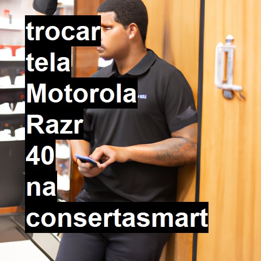 TROCAR TELA MOTOROLA RAZR 40 | Veja o preço