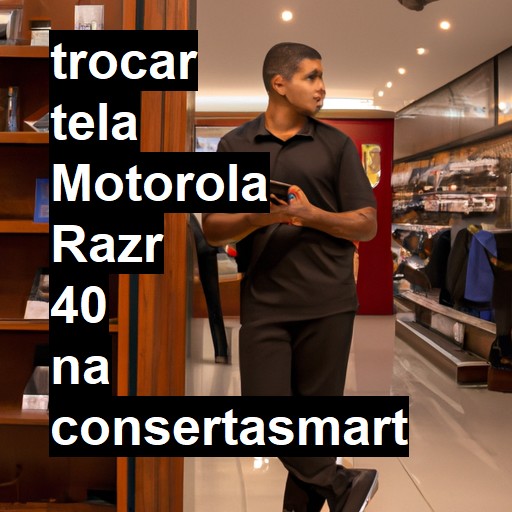 TROCAR TELA MOTOROLA RAZR 40 | Veja o preço