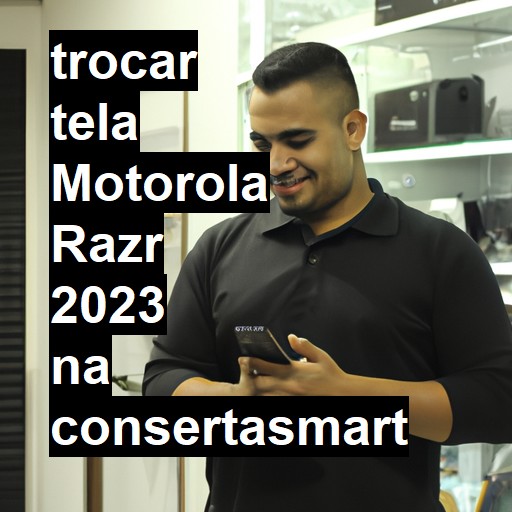 TROCAR TELA MOTOROLA RAZR 2023 | Veja o preço