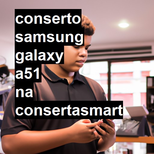 Conserto em Samsung Galaxy A51 | Veja o preço