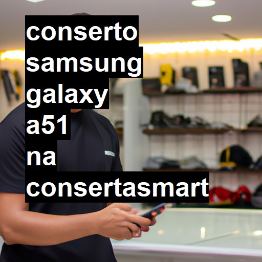 Conserto em Samsung Galaxy A51 | Veja o preço