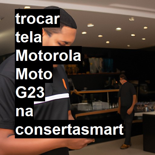 TROCAR TELA MOTOROLA MOTO G23 | Veja o preço