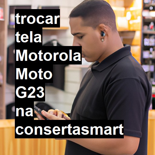 TROCAR TELA MOTOROLA MOTO G23 | Veja o preço