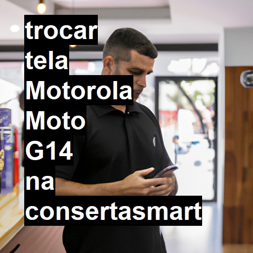 TROCAR TELA MOTOROLA MOTO G14 | Veja o preço