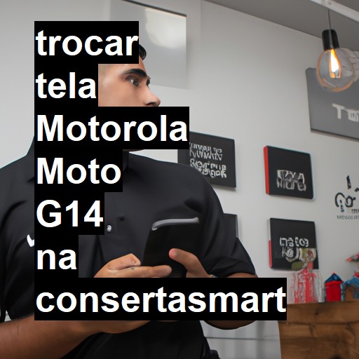 TROCAR TELA MOTOROLA MOTO G14 | Veja o preço