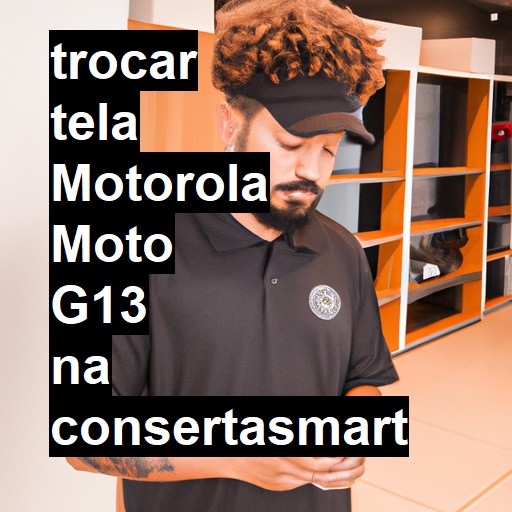 TROCAR TELA MOTOROLA MOTO G13 | Veja o preço