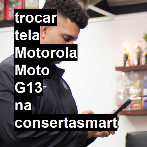 TROCAR TELA MOTOROLA MOTO G13 | Veja o preço