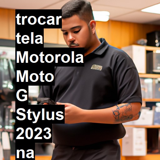 TROCAR TELA MOTOROLA MOTO G STYLUS 2023 | Veja o preço