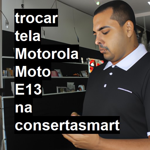 TROCAR TELA MOTOROLA MOTO E13 | Veja o preço