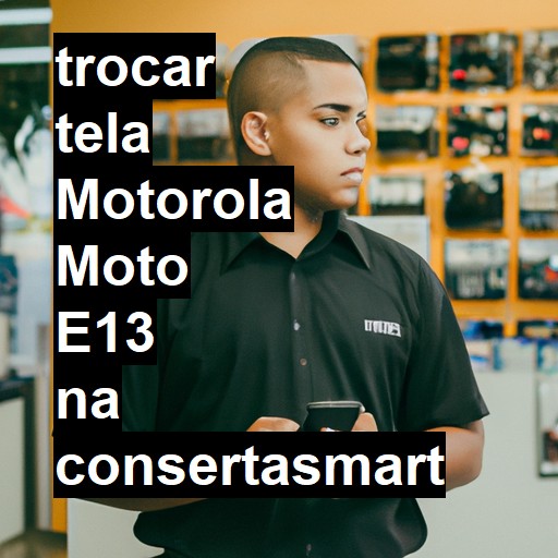 TROCAR TELA MOTOROLA MOTO E13 | Veja o preço