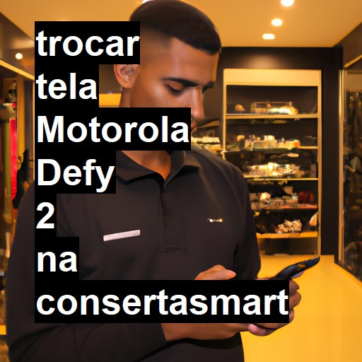 TROCAR TELA MOTOROLA DEFY 2 | Veja o preço