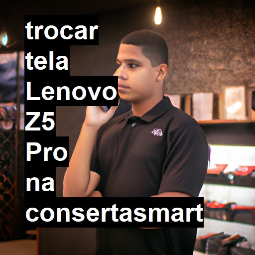 TROCAR TELA LENOVO Z5 PRO | Veja o preço