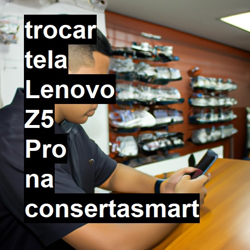 TROCAR TELA LENOVO Z5 PRO | Veja o preço