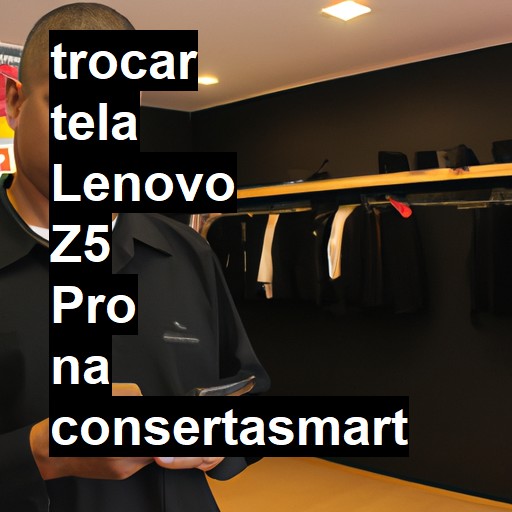 TROCAR TELA LENOVO Z5 PRO | Veja o preço