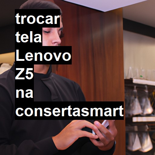 TROCAR TELA LENOVO Z5 | Veja o preço