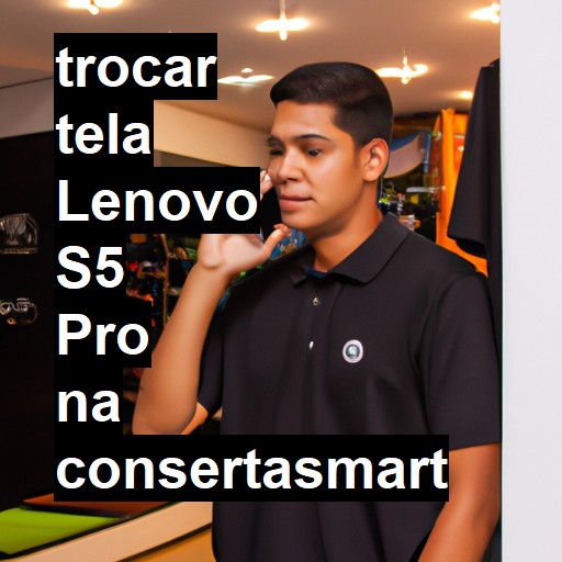 TROCAR TELA LENOVO S5 PRO | Veja o preço