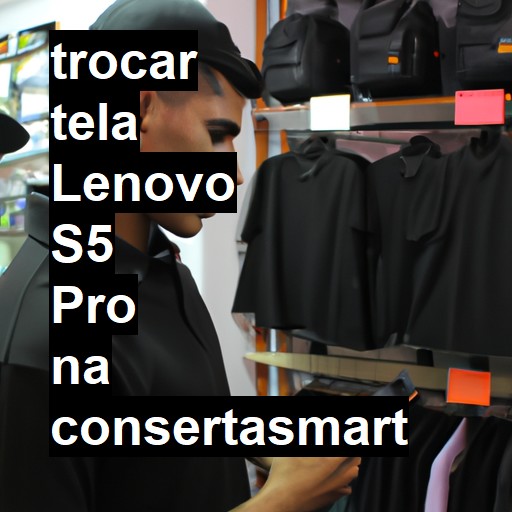 TROCAR TELA LENOVO S5 PRO | Veja o preço