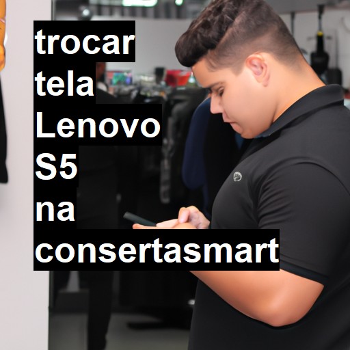 TROCAR TELA LENOVO S5 | Veja o preço