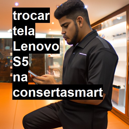 TROCAR TELA LENOVO S5 | Veja o preço