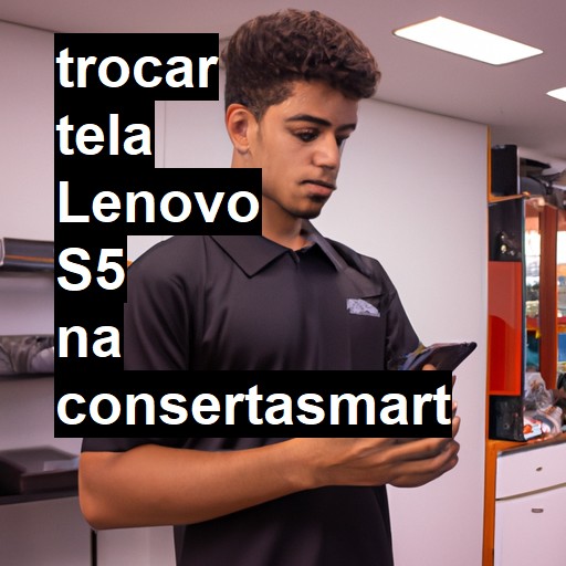 TROCAR TELA LENOVO S5 | Veja o preço